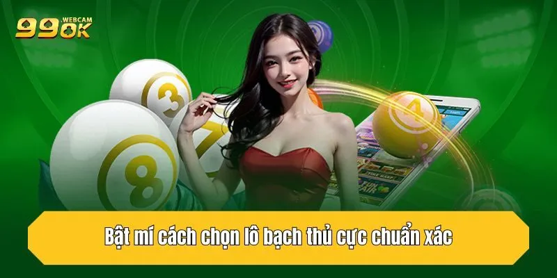 Bật mí cách chọn lô bạch thủ cực chuẩn xác