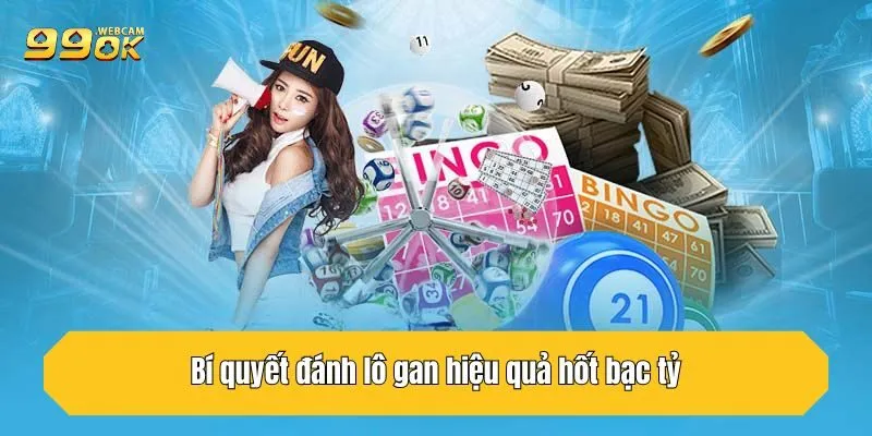 Bí quyết đánh lô gan hiệu quả hốt bạc tỷ