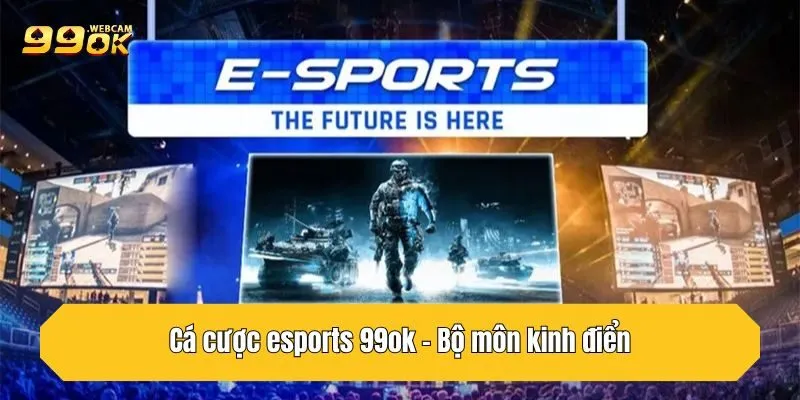 Cá cược esports - Bộ môn kinh điển tại 99OK