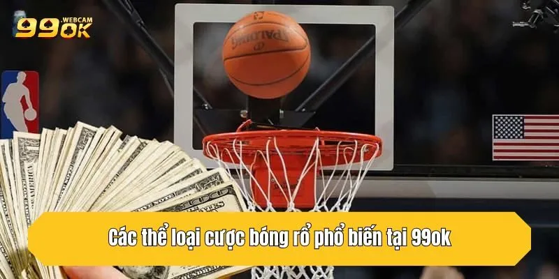 Các thể loại cược bóng rổ phổ biến tại 99OK