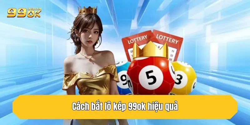 Cách bắt lô kép 99OK hiệu quả