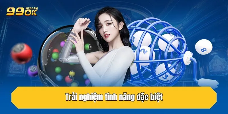 Trải nghiệm tính năng đặc biệt