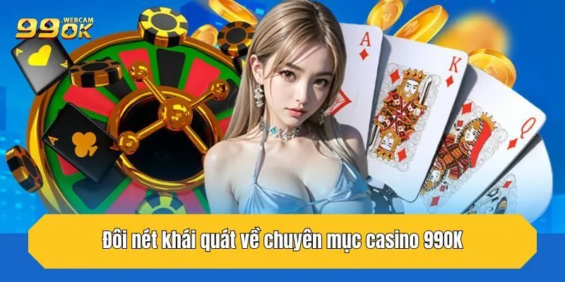 Đôi nét khái quát về chuyên mục casino 99OK