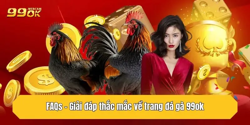 FAQs - Giải đáp thắc mắc về trang đá gà 99OK