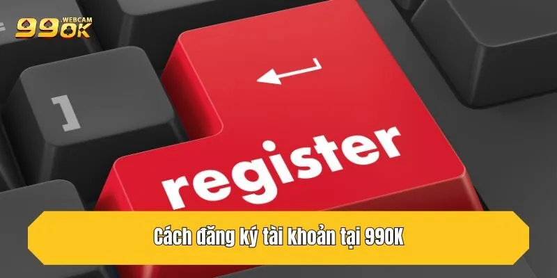 Cách đăng ký tài khoản tại 99OK
