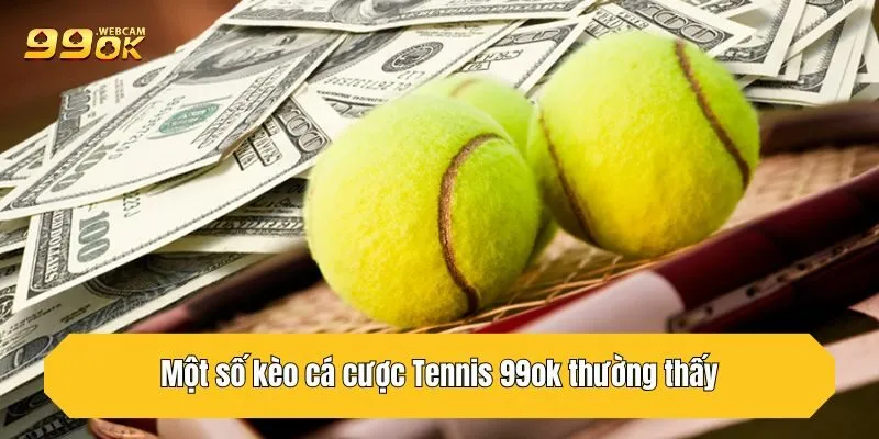 Một số kèo cá cược Tennis 99OK thường thấy