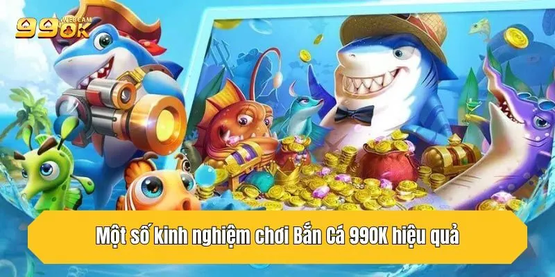 Một số kinh nghiệm chơi Bắn Cá 99OK hiệu quả