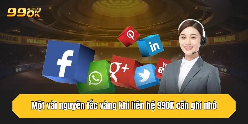 Một vài nguyên tắc vàng khi liên hệ 99OK cần ghi nhớ