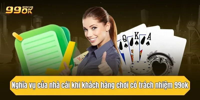 Nghĩa vụ của nhà cái khi khách hàng chơi có trách nhiệm 