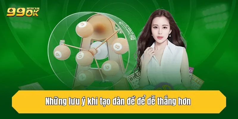 Những lưu ý khi tạo dàn đề để dễ thắng hơn 