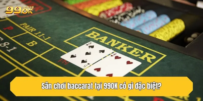 Trải Nghiệm Baccarat 99OK Đỉnh Cao Tại Sân Chơi Đẳng Cấp 2 Sân chơi baccarat tại 99OK có gì đặc biệt?