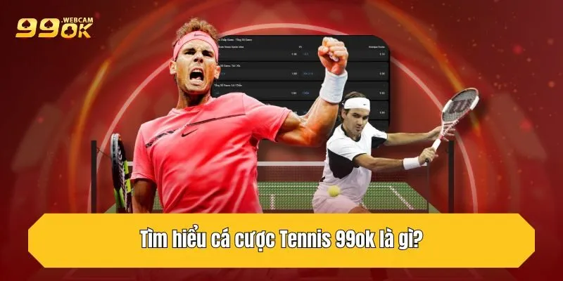 Tìm hiểu cá cược Tennis 99OK là gì?