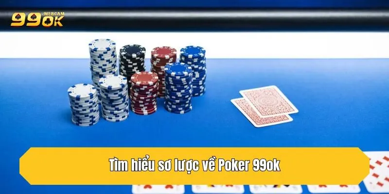 Luật Chơi Poker 99OK Từng Vòng Và Mẹo Thắng Lớn Từ Cao Thủ 2 Tìm hiểu sơ lược về Poker 99OK