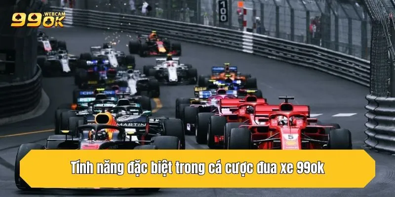 Tính năng đặc biệt trong cá cược đua xe 99OK khiến bet thủ không thể bỏ lỡ