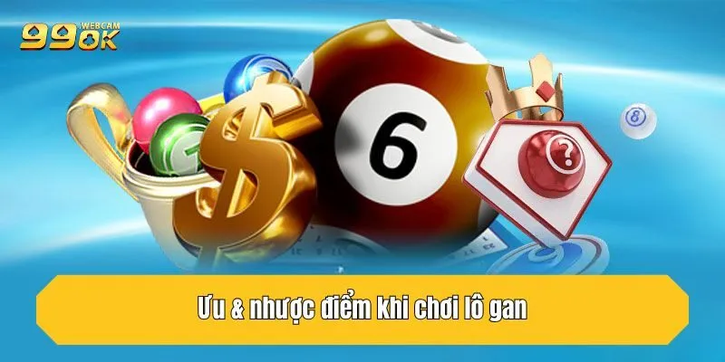 Ưu & nhược điểm khi chơi lô gan