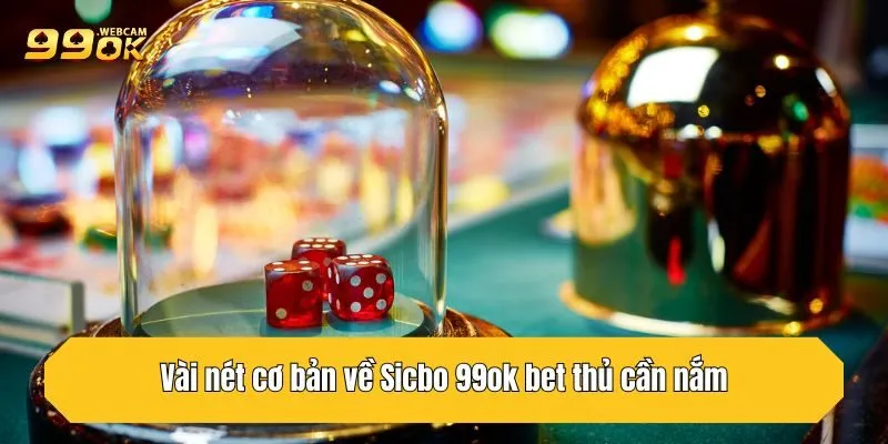 Vài nét cơ bản về Sicbo 99OK bet thủ cần nắm