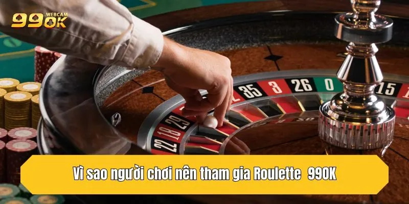 Vì sao người chơi nên tham gia Roulette 99OK?
